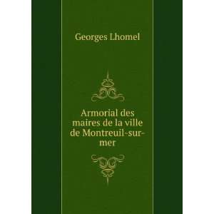   des maires de la ville de Montreuil sur mer Georges Lhomel Books