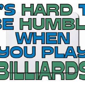   Hard to be Humble When you Play BILLIARDS Mousepad