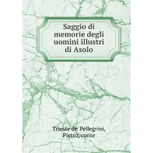   uomini illustri di Asolo: Pietro, conte Trieste de Pellegrini: Books
