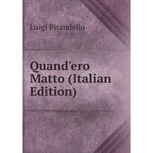  Quandero Matto (Italian Edition) Luigi Pirandello Books