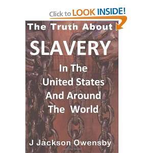 Slavery In The United States and Around The World J. Jackson Owensby 