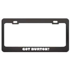Got Burton? Girl Name Black Metal License Plate Frame Holder Border 