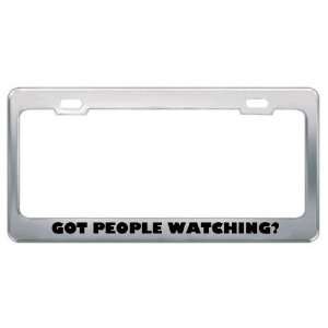 Got People Watching? Hobby Hobbies Metal License Plate Frame Holder 