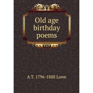  Old age birthday poems A T. 1796 1888 Lowe Books