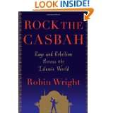 Rock the Casbah Rage and Rebellion Across the Islamic World by Robin 