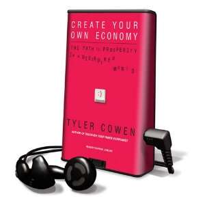 Create Your Own Economy The Path to Prosperity in a Disordered World 