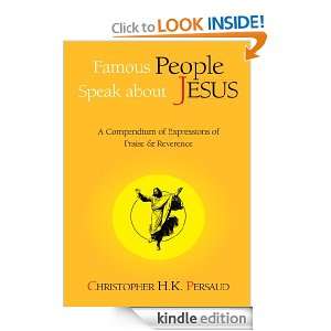 Famous People Speak About JesusA Compendium of Expressions of Praise 