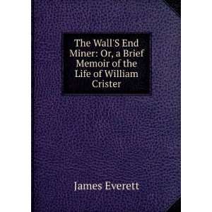  The WallS End Miner Or, a Brief Memoir of the Life of 