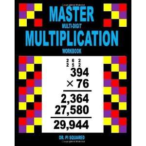  Master Multi Digit Multiplication Workbook (Dr. Pi Squared 