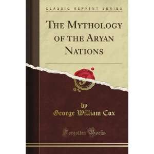  The Mythology of the Aryan Nations (Classic Reprint 