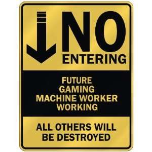   NO ENTERING FUTURE GAMING MACHINE WORKER WORKING 