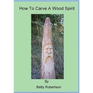  How To Carve A Wood Spirit: Betty Robertson: Movies & TV