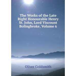   St. John, Lord Viscount Bolingbroke, Volume 6 Oliver Goldsmith Books