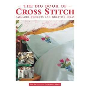  The Big Book of Cross Stitch: Fabulous Projects and 