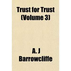  Trust for Trust (Volume 3) (9781155026824) A. J 