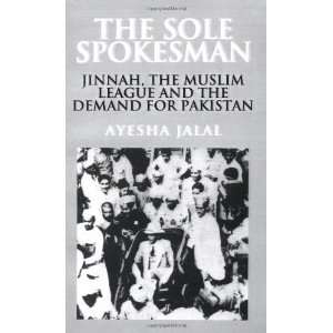  The Sole Spokesman Jinnah, the Muslim League and the 