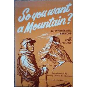   So You Want a Mountain? 12 Evangelistic Sermons Ford Philpot Books