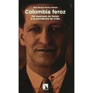  Colombia feroz. Del asesinato de gaitan a la presidencia 