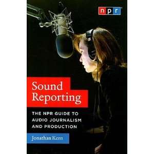  Sound Reporting: The NPR Guide to Audio Journalism and 