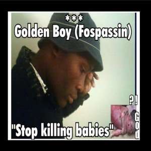  Stop Killing Babies Golden Boy (Fospassin) Music