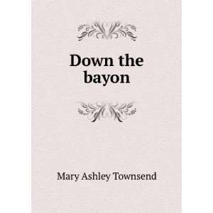  Down the bayon Mary Ashley Townsend Books