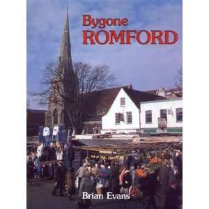  Bygone Romford (Bygone series) (9780850336597) Brian 