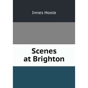   at Brighton, or, How much?; a satirical novel Innes Hoole Books