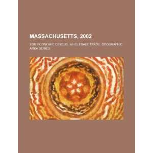 Massachusetts, 2002: 2002 economic census, wholesale trade, geographic 