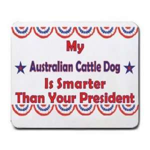   Cattle Dog Is Smarter Than Your President Mousepad