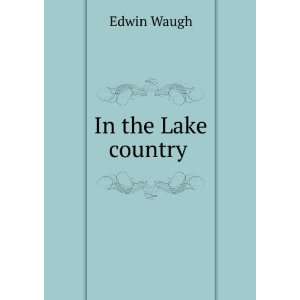  In the Lake country . Edwin Waugh Books