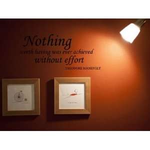 Nothing Worth Having Was Ever Achieved Without Effort Vinyl Wall Decal