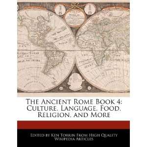 The Ancient Rome Book 4: Culture, Language, Food, Religion, and More 