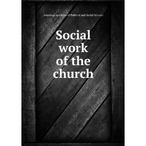  Social work of the church American Academy of Political and Social 
