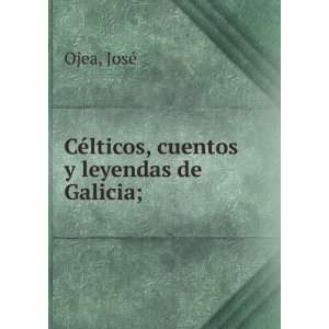  CÃ©lticos, cuentos y leyendas de Galicia; JosÃ© Ojea 