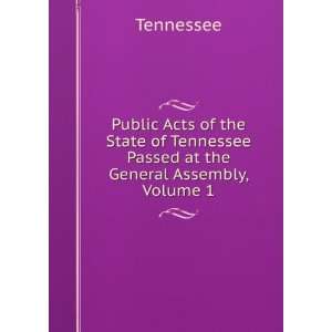   State of Tennessee Passed at the General Assembly, Volume 1 Tennessee
