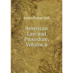    American Law and Procedure, Volume 6 James Parker Hall Books