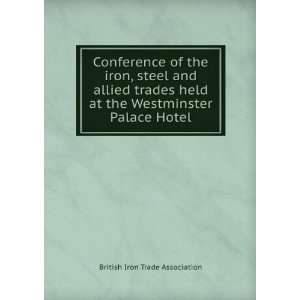   allied trades held at the Westminster Palace Hotel British Iron Trade