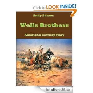 Wells Brothers ; American Cowboy Story Andy Adams  Kindle 