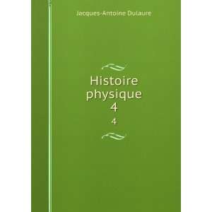  Histoire physique. 4 Jacques Antoine Dulaure Books