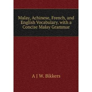 Malay, Achinese, French, and English Vocabulary. with a Concise Malay 