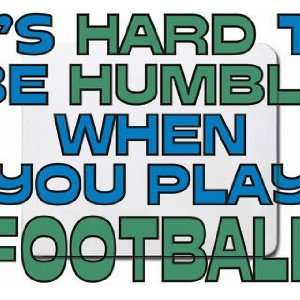   Hard to be Humble When you Play FOOTBALL Mousepad: Office Products