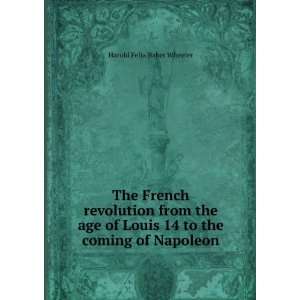   French revolution from the age of Louis XIV to the coming of Napoleon