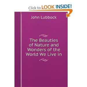   of Nature and Wonders of the World We Live in John Lubbock Books
