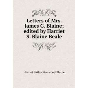 Letters of Mrs. James G. Blaine; edited by Harriet S. Blaine Beale 