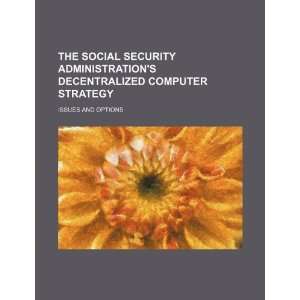  The Social Security Administrations decentralized 