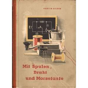 Mit Spulen Draht und Morsetaste  Martin Selber Bücher