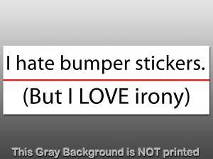 hate bumper stickers But I Love Irony Sticker   decal  