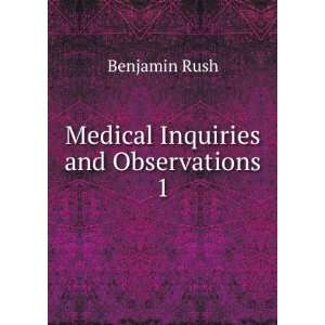  Medical inquiries and observations Benjamin Rush Books