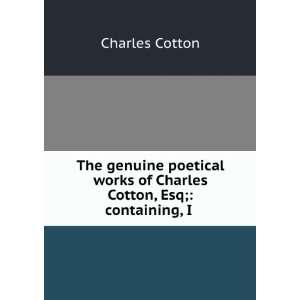   Charles Cotton, Esq; containing, I . Charles Cotton 