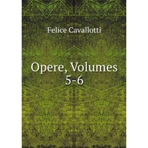  Opere, Volumes 5 6 Felice Cavallotti Books